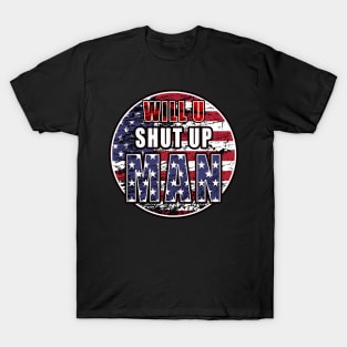 Will you Shut up Man T-Shirt